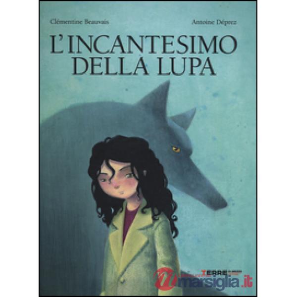 Incantesimo della lupa. Ediz. illustrata (L')
