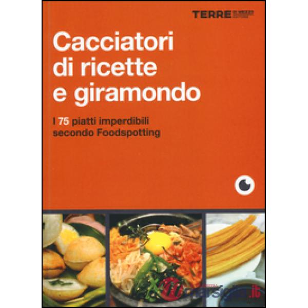 Cacciatori di ricette e giramondo. I 75 piatti imperdibili secondo Foodspotting