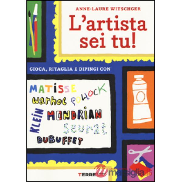 Artista sei tu! Gioca, ritaglia e dipingi con Seurat, Matisse, Mondrian, Klein, Warhol, Pollock, Dubuffet (L')