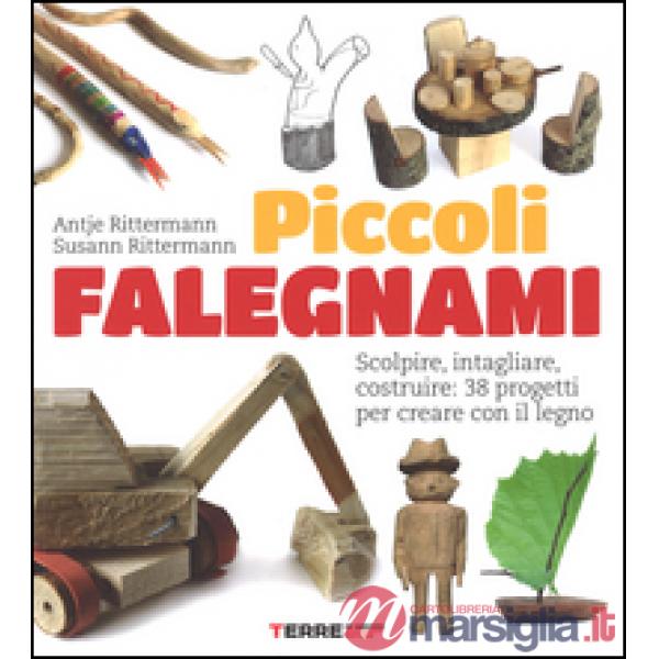 Piccoli falegnami. Scolpire, intagliare, costruire: 38 progetti per creare con il legno