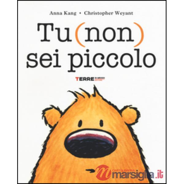 Tu (non) sei piccolo. Ediz. illustrata