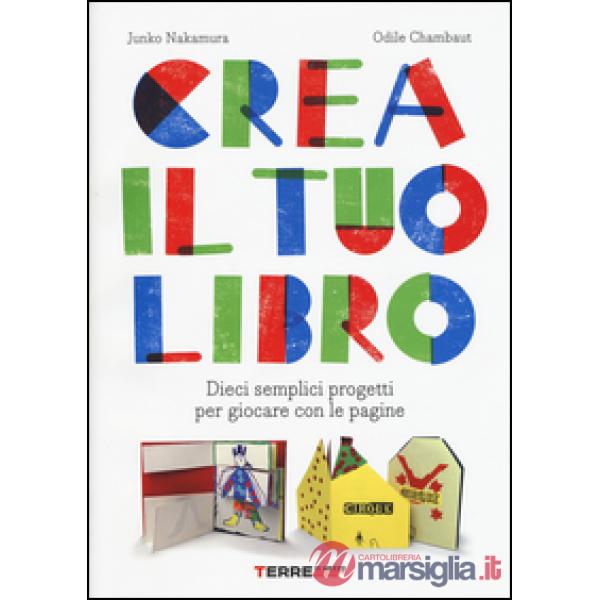 Crea il tuo libro. Dieci semplici progetti per giocare con le pagine