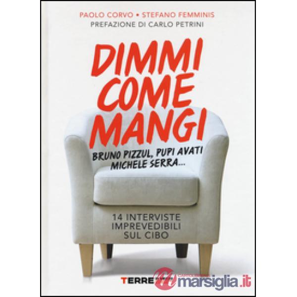 Dimmi come mangi. Bruno Pizzul, Pupi Avati, Michele Serra... 14 interviste impre