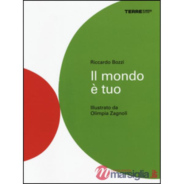 Mondo è tuo. Ediz. illustrata (Il)