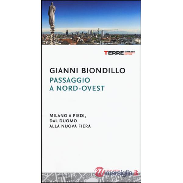 Passaggio a nord-ovest. Milano a piedi, dal duomo alla nuova fiera