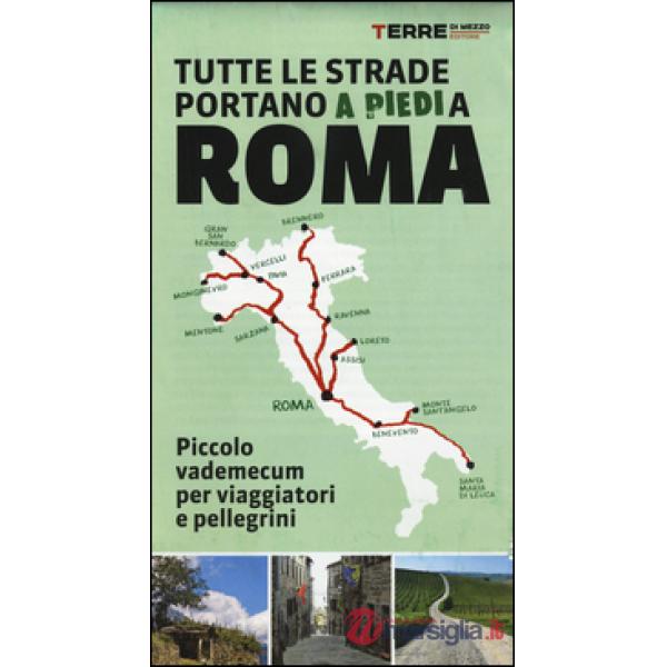 Tutte le strade portano (a piedi) a Roma. Piccolo vademecum per viaggiatori e pellegrini