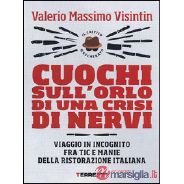 Cuochi sull'orlo di una crisi di nervi. Viaggio in incognito fra tic e manie della ristorazione italiana