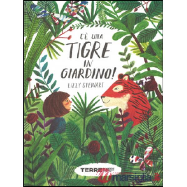 C'è una tigre in giardino! Ediz. a colori