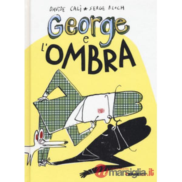 George e l'ombra. Ediz. a colori