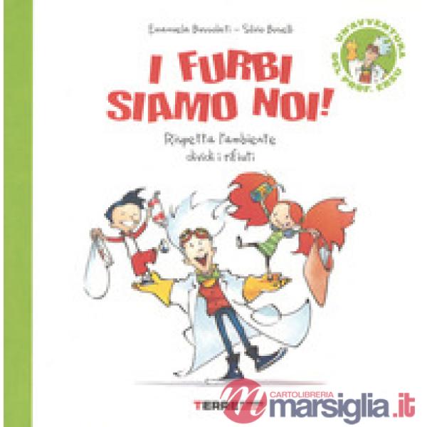 Furbi siamo noi! Rispetta l'ambiente dividi i rifiuti. Un'avventura del prof. Er