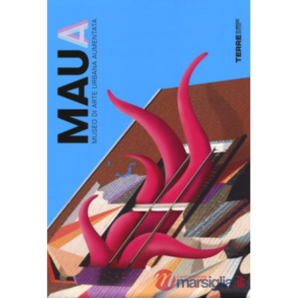 MAUA. Museo di Arte Urbana Aumentata. Ediz. a colori