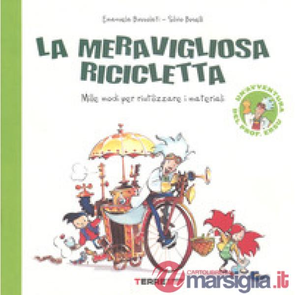 Meravigliosa ricicletta. Mille modi per riutilizzare i materiali. Ediz. a colori