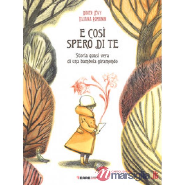 E così spero di te. Storia vera di una bambola giramondo. Ediz. a colori