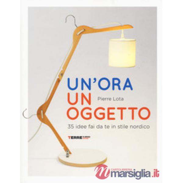 Ora un oggetto. 35 idee fai da te in stile nordico (Un')