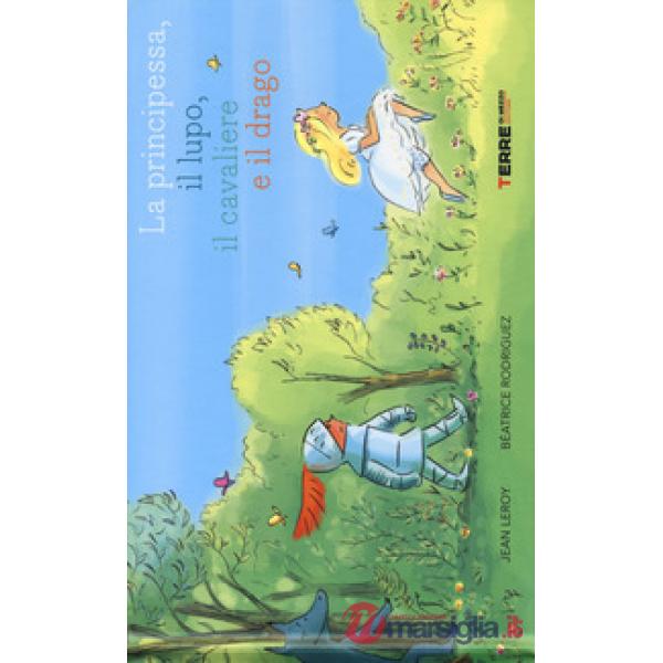Principessa, il lupo, il cavaliere e il drago. Ediz. a colori (La)