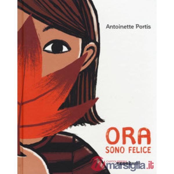 Ora sono felice. Ediz. a colori