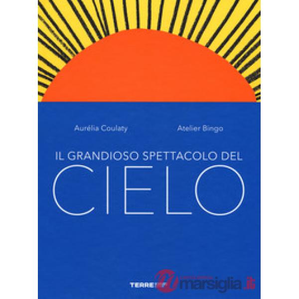 Grandioso spettacolo del cielo. Ediz. a colori (Il)