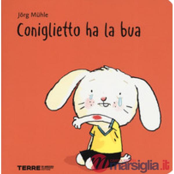 Coniglietto ha la bua. Ediz. a colori