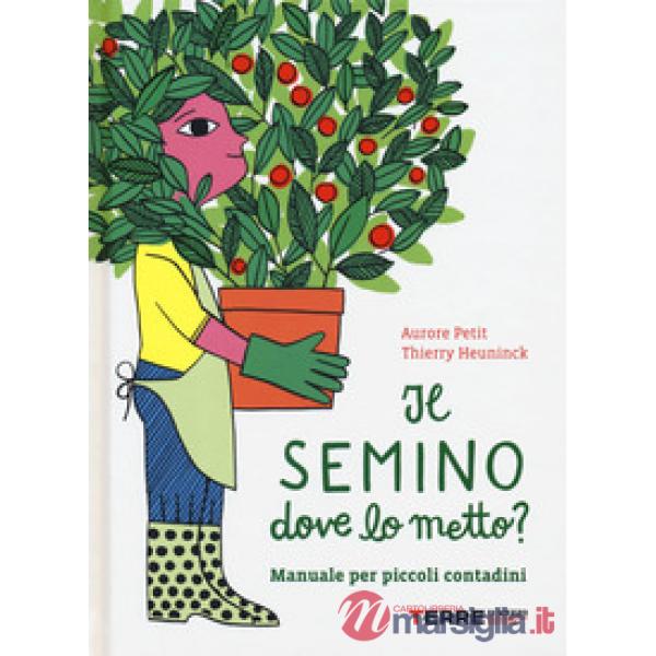Semino dove lo metto? Manuale per piccoli contadini (Il)