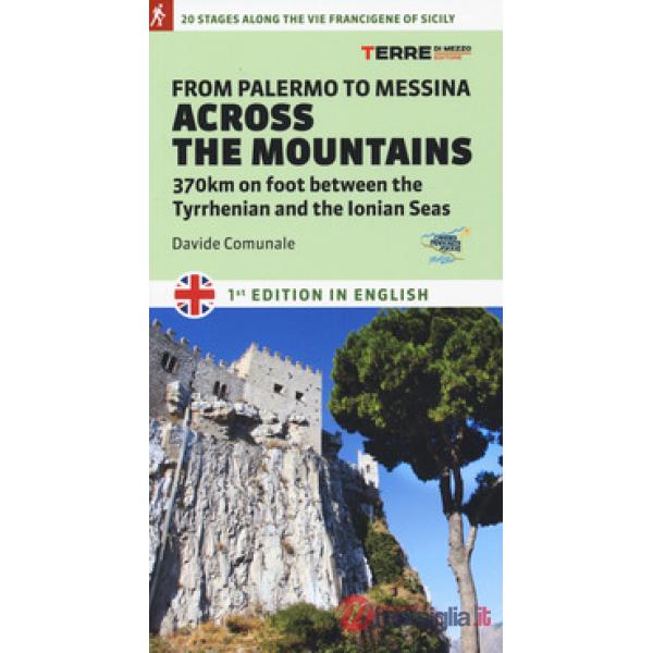From Palermo to Messina across the mountains. 370 km on foot between the Tyrrhenian and the Ionian Seas