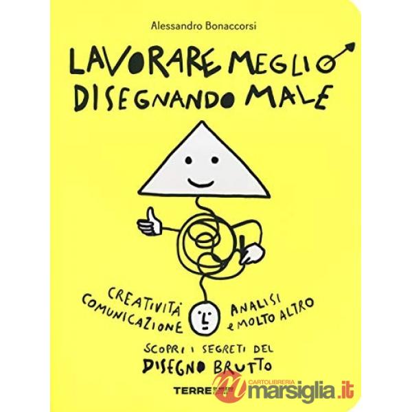 Lavorare meglio disegnando male. Ediz. illustrata