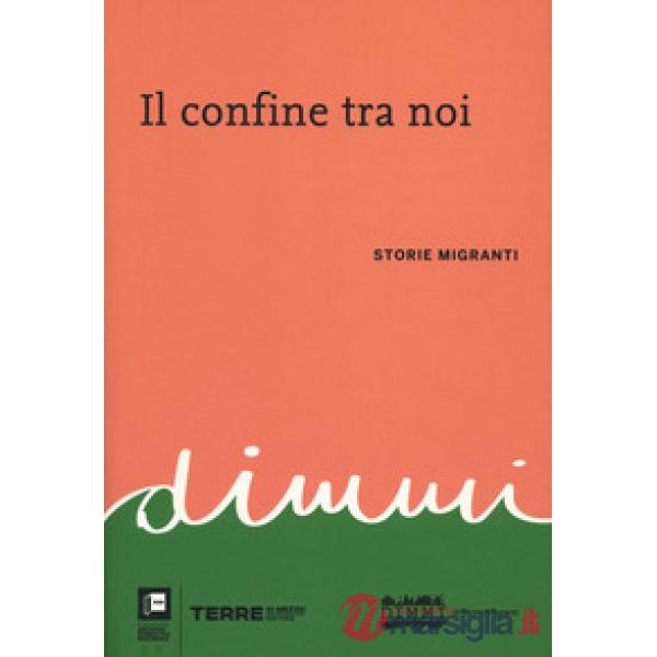 Confine tra noi. Storie migranti (Il)