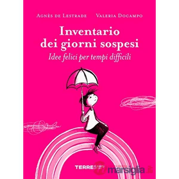 Inventario dei giorni sospesi. Idee felici per tempi difficili. Ediz. a colori