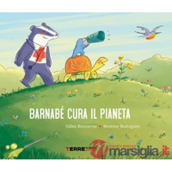 Barnabé cura il pianeta. Ediz. a colori