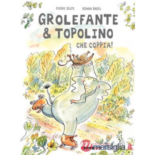 Grolefante & Topolino. Che coppia! Ediz. a colori