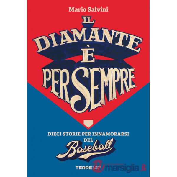 Diamante è per sempre. Dieci storie per innamorarsi del baseball (Il)