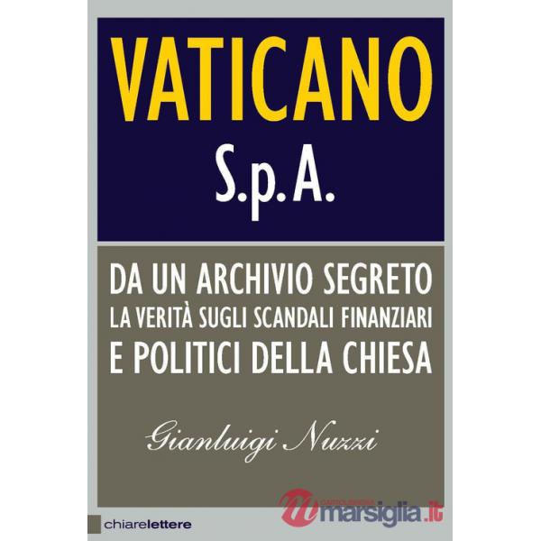 Vaticano S.p.A. Da un archivio segreto la verità sugli scandali finanziari e politici della Chiesa