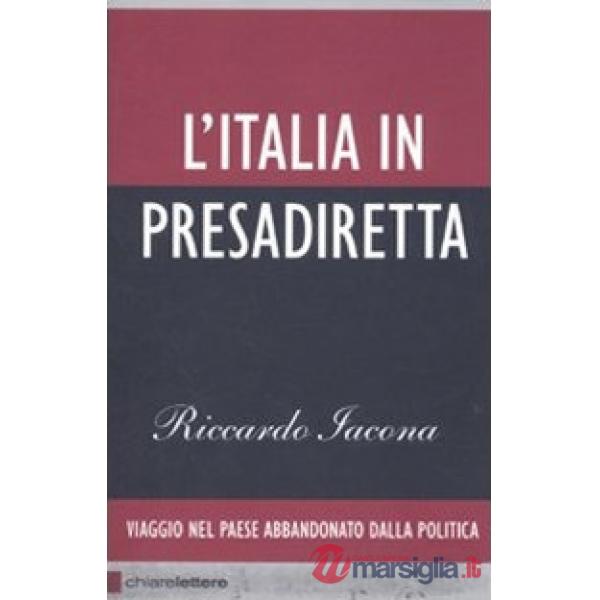 Italia in presadiretta. Viaggio nel paese abbandonato dalla politica (L')