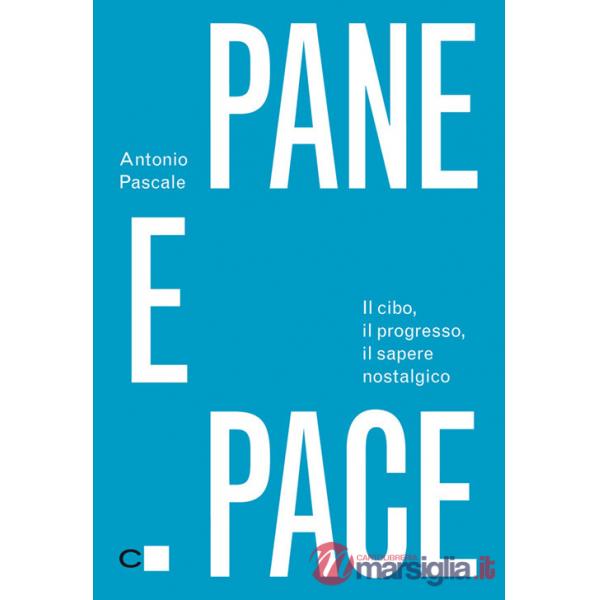 Pane e pace. Il cibo, il progresso, il sapere nostalgico