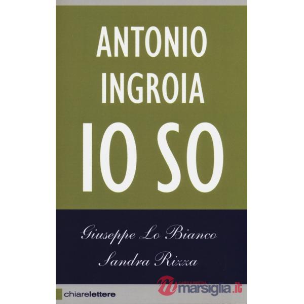 Io so. La verità sui rapporti tra mafia e Stato