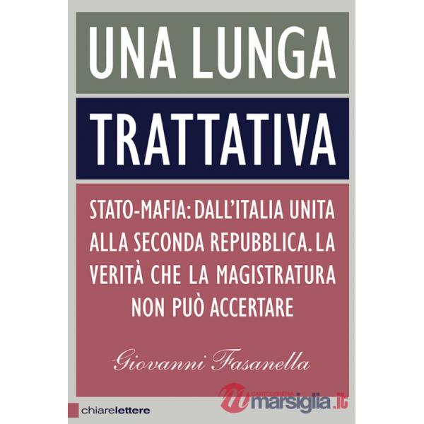 Lunga trattativa. Stato-mafia. Dall'Italia unita alla Seconda Repubblica. La verità che la magistratura non può accertare (Una)