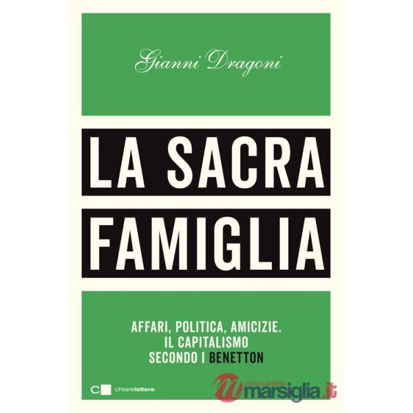 Sacra famiglia. Affari, politica, amicizie. Il capitalismo secondo i Benetton (La)