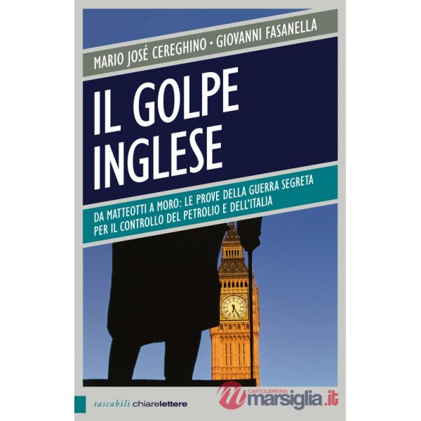Golpe inglese. Da Matteotti a Moro: le prove della guerra segreta per il controllo del petrolio e dell'Italia (Il)