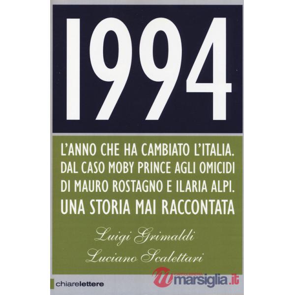1994. L'anno che ha cambiato l'Italia. Dal caso Moby Prince agli omicidi di Mauro Rostagno e Ilaria Alpi. Una storia mai raccont