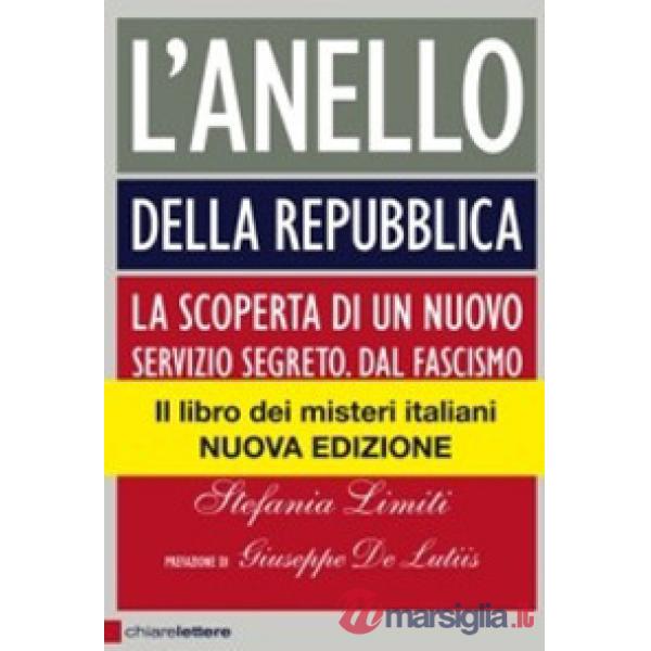 Anello della Repubblica. La scoperta di un nuovo servizio segreto. Dal Fascismo alle Brigate Rosse (L')