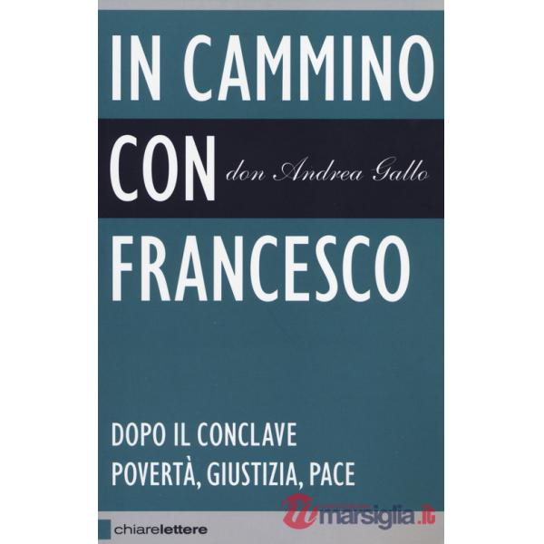 In cammino con Francesco. Dopo il conclave. Povertà, giustizia, pace