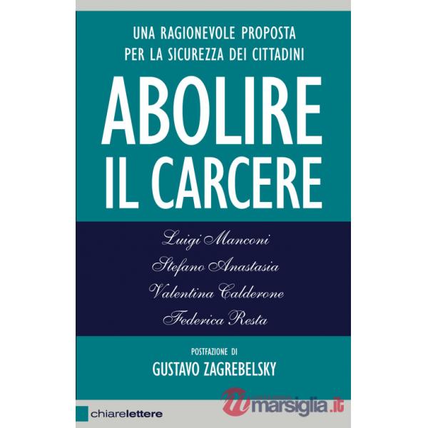 Abolire il carcere. Una ragionevole proposta per la sicurezza dei cittadini