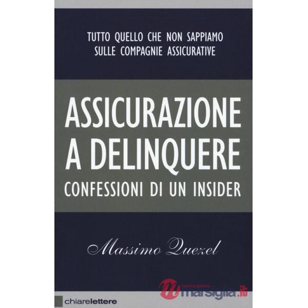 Assicurazione a delinquere. Confessioni di un insider