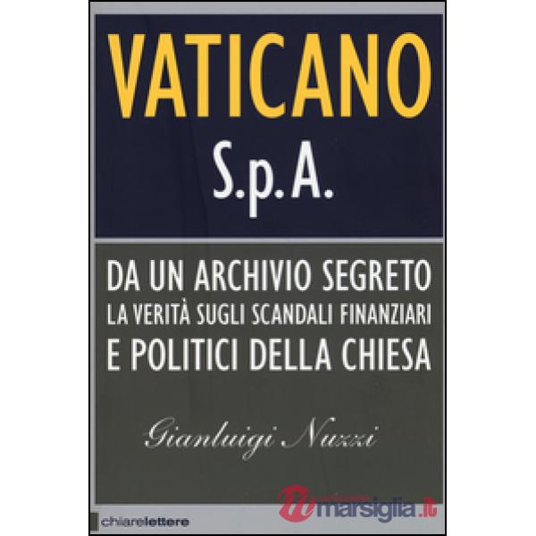 Vaticano S.p.A. Da un archivio segreto la verità sugli scandali finanziari e politici della Chiesa