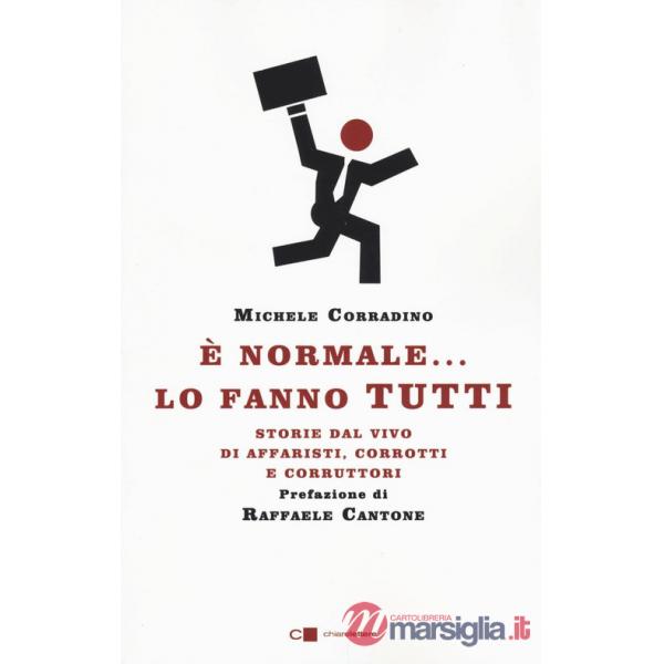 È normale... lo fanno tutti. Storie dal vivo di affaristi, corrotti e corruttori