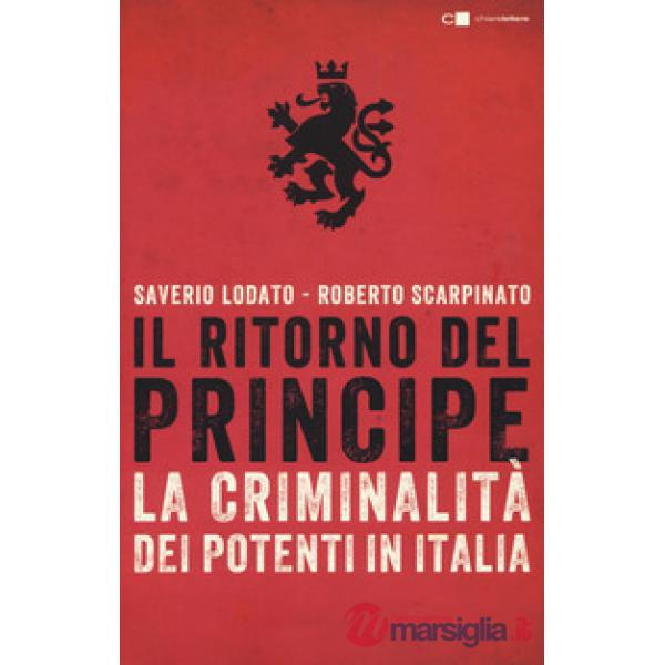 Ritorno del principe. La criminalità dei potenti in Italia (Il)