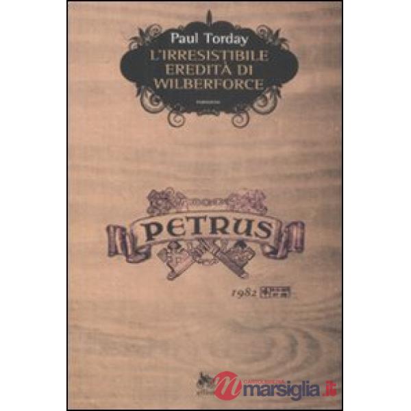Irresistibile eredità di Wilberforce. Un romanzo in quattro vendemmie (L')