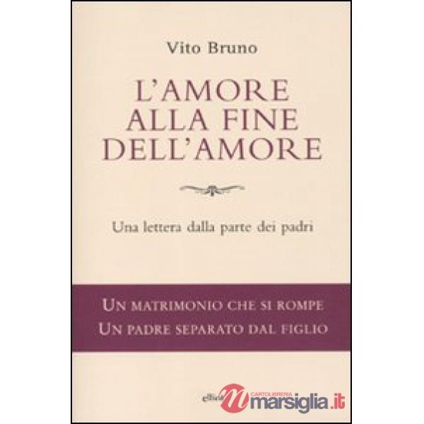 Amore alla fine dell'amore. Una lettera dalla parte dei padri (L')