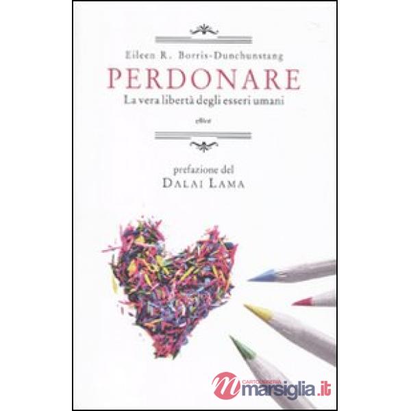 Perdonare. La vera libertà degli esseri umani