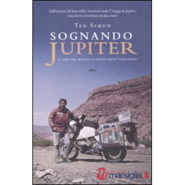 Sognando Jupiter. Il giro del mondo in motocicletta trent'anni dopo