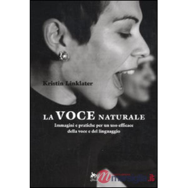 Voce naturale. Immagini e pratiche per un uso efficace della voce e del linguagg